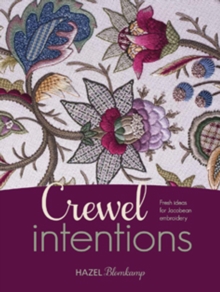 Crewel Intentions : Fresh Ideas for Jacobean Embroidery, Paperback Crewel Intentions : Fresh Ideas for Jacobean Embroidery, Paperback