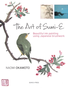 The Art of Sumi-E : Beautiful Ink Painting Using Japanese Brushwork, Paperback The Art of Sumi-E : Beautiful Ink Painting Using Japanese Brushwork, Paperback