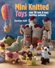 Mini Knitted Toys : Over 30 Cute & Easy Knitting Patterns, Paperback Book Mini Knitted Toys : Over 30 Cute & Easy Knitting Patterns, Paperback Book