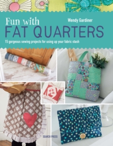 Fun with Fat Quarters : 15 Gorgeous Sewing Projects for Using Up Your Fabric Stash, Paperback Book Fun with Fat Quarters : 15 Gorgeous Sewing Projects for Using Up Your Fabric Stash, Paperback Book
