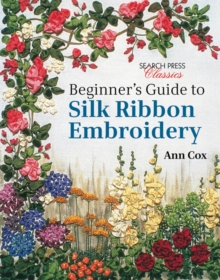 Beginner's Guide to Silk Ribbon Embroidery : Re-Issue, Paperback Book Beginner's Guide to Silk Ribbon Embroidery : Re-Issue, Paperback Book