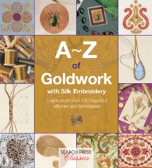 A-Z of Goldwork with Silk Embroidery, Paperback Book A-Z of Goldwork with Silk Embroidery, Paperback Book