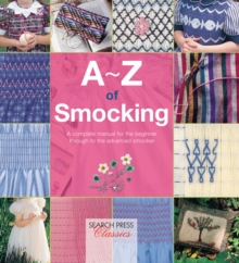 A-Z of Smocking : A Complete Manual for the Beginner Through to the Advanced Smocker, Paperback Book A-Z of Smocking : A Complete Manual for the Beginner Through to the Advanced Smocker, Paperback Book