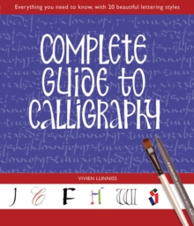 Complete Guide to Calligraphy : Everything You Need to Know, with 20 Beautiful Lettering Styles, Paperback Book Complete Guide to Calligraphy : Everything You Need to Know, with 20 Beautiful Lettering Styles, Paperback Book
