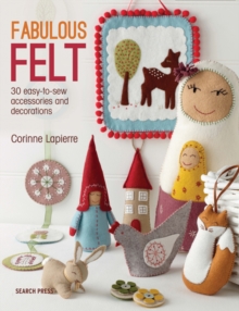 Fabulous Felt : 30 Easy-to-Sew Accessories and Decorations, Paperback Book Fabulous Felt : 30 Easy-to-Sew Accessories and Decorations, Paperback Book