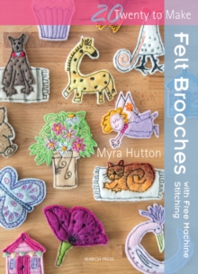 Felt Brooches : With Free Machine Stitching, Paperback Book Felt Brooches : With Free Machine Stitching, Paperback Book