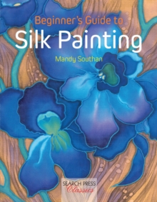 Beginner's Guide to Silk Painting, Paperback Beginner's Guide to Silk Painting, Paperback