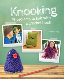 Knooking : 19 Projects to Knit with a Crochet Hook, Paperback Book Knooking : 19 Projects to Knit with a Crochet Hook, Paperback Book