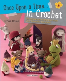 Once Upon a Time... in Crochet (UK) : 30 Amigurumi Characters from Your Favourite Fairytales, Paperback Book Once Upon a Time... in Crochet (UK) : 30 Amigurumi Characters from Your Favourite Fairytales, Paperback Book