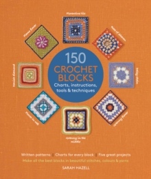 150 Crochet Blocks : Charts, Instructions, Tools & Techniques, Paperback Book 150 Crochet Blocks : Charts, Instructions, Tools & Techniques, Paperback Book