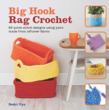 Big Hook Rag Crochet : 25 Quick-Stitch Designs Using Yarn Made from Leftover Fabric, Paperback Book Big Hook Rag Crochet : 25 Quick-Stitch Designs Using Yarn Made from Leftover Fabric, Paperback Book