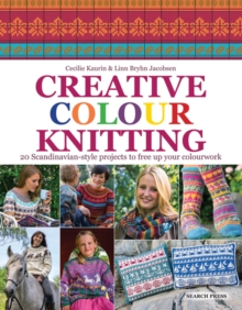 Creative Colour Knitting : 20 Scandinavian-Style Projects to Free Up Your Colourwork, Paperback Creative Colour Knitting : 20 Scandinavian-Style Projects to Free Up Your Colourwork, Paperback