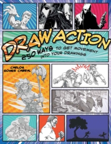 Draw Action : 250 Ways to Get Movement into Your Drawings, Paperback Draw Action : 250 Ways to Get Movement into Your Drawings, Paperback