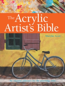 The Acrylic Artist's Bible : An Essential Reference for the Practising Artist, Paperback Book The Acrylic Artist's Bible : An Essential Reference for the Practising Artist, Paperback Book
