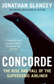 Concorde : The Rise and Fall of the Supersonic Airliner, Paperback Book Concorde : The Rise and Fall of the Supersonic Airliner, Paperback Book