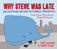 Why Steve Was Late : 101 Exceptional Excuses for Terrible Timekeeping, Paperback Why Steve Was Late : 101 Exceptional Excuses for Terrible Timekeeping, Paperback