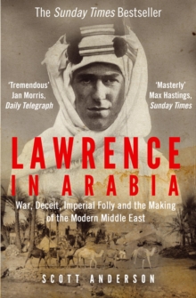 Lawrence in Arabia : War, Deceit, Imperial Folly and the Making of the Modern Middle East, Paperback Book Lawrence in Arabia : War, Deceit, Imperial Folly and the Making of the Modern Middle East, Paperback Book