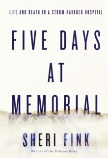 Five Days at Memorial : Life and Death in a Storm-Ravaged Hospital, Paperback Book Five Days at Memorial : Life and Death in a Storm-Ravaged Hospital, Paperback Book