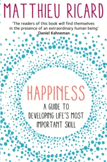 Happiness : A Guide to Developing Life's Most Important Skill, Paperback Book Happiness : A Guide to Developing Life's Most Important Skill, Paperback Book