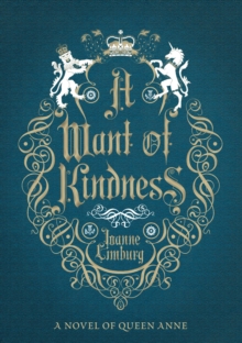 A Want of Kindness : A Novel of Queen Anne, Hardback Book A Want of Kindness : A Novel of Queen Anne, Hardback Book