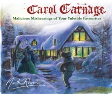 A Carol Carnage : Malicious Mishearings of Your Yuletide Favourites, Hardback A Carol Carnage : Malicious Mishearings of Your Yuletide Favourites, Hardback