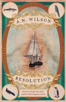 Resolution : A Novel of Captain Cook's Adventures of Discovery to Australia, New Zealand and Hawaii, Through the Eyes of George Forster, the Botanist on Board His Ship, Hardback Book Resolution : A Novel of Captain Cook's Adventures of Discovery to Australia, New Zealand and Hawaii, Through the Eyes of George Forster, the Botanist on Board His Ship, Hardback Book