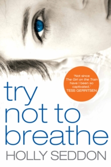 Try Not to Breathe : Gripping Psychological Thriller Bestseller and Perfect Holiday Read, Hardback Book Try Not to Breathe : Gripping Psychological Thriller Bestseller and Perfect Holiday Read, Hardback Book
