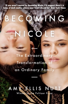 Becoming Nicole : The Extraordinary Transformation of an Ordinary Family, Paperback Becoming Nicole : The Extraordinary Transformation of an Ordinary Family, Paperback