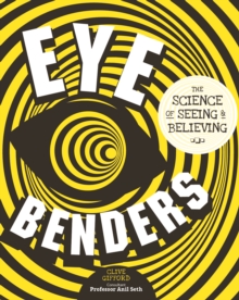 Eye Benders : The Science of Seeing & Believing, Hardback Book Eye Benders : The Science of Seeing & Believing, Hardback Book