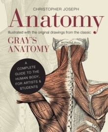 Anatomy : A Complete Guide to the Human Body, for Artists & Students, Hardback Anatomy : A Complete Guide to the Human Body, for Artists & Students, Hardback