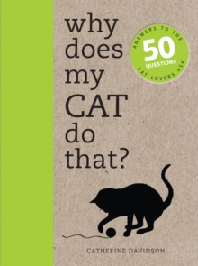 Why Does My Cat Do That? : Answers to the 50 Questions Cat Lovers Ask, Paperback Book Why Does My Cat Do That? : Answers to the 50 Questions Cat Lovers Ask, Paperback Book