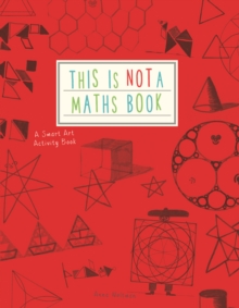 This is Not a Maths Book : A Smart Art Activity Book, Paperback Book This is Not a Maths Book : A Smart Art Activity Book, Paperback Book