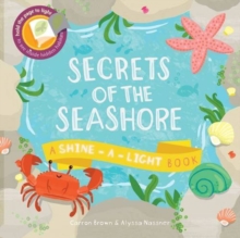 Secrets of the Seashore : A Shine-a-Light Book, Paperback Book Secrets of the Seashore : A Shine-a-Light Book, Paperback Book