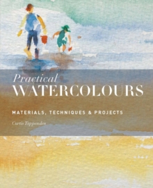 Practical Watercolours : Materials, Techniques & Projects, Paperback Practical Watercolours : Materials, Techniques & Projects, Paperback