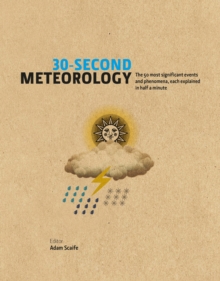 30-Second Meteorology : The 50 Most Significant Events and Phenomena, Each Explained in Half a Minute, Hardback Book 30-Second Meteorology : The 50 Most Significant Events and Phenomena, Each Explained in Half a Minute, Hardback Book