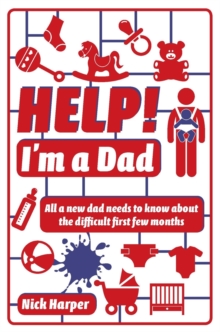 Help! I'm a Dad : All a new dad needs to know about the difficult first few months, Paperback Help! I'm a Dad : All a new dad needs to know about the difficult first few months, Paperback