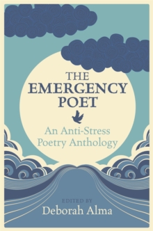 Emergency Poet : An Anti-Stress Poetry Anthology, Hardback Emergency Poet : An Anti-Stress Poetry Anthology, Hardback