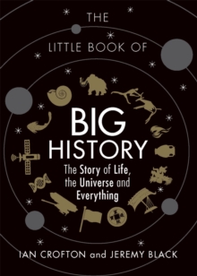 The Little Book of Big History : The Story of Life, the Universe and Everything, Hardback Book The Little Book of Big History : The Story of Life, the Universe and Everything, Hardback Book