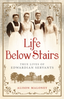 Life Below Stairs : True Lives of Edwardian Servants, Paperback Book Life Below Stairs : True Lives of Edwardian Servants, Paperback Book