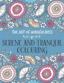 The Art of Mindfulness : Serene and Tranquil Colouring, Paperback Book The Art of Mindfulness : Serene and Tranquil Colouring, Paperback Book