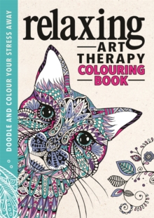 Relaxing Art Therapy : An Anti-Stress Colouring Book, Hardback Book Relaxing Art Therapy : An Anti-Stress Colouring Book, Hardback Book