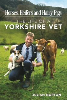 Horses, Heifers and Hairy Pigs : The Life of a Yorkshire Vet, Hardback Book Horses, Heifers and Hairy Pigs : The Life of a Yorkshire Vet, Hardback Book