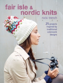 Fair Isle & Nordic Knits : 25 Projects Inspired by Traditional Colorwork Designs, Paperback Book Fair Isle & Nordic Knits : 25 Projects Inspired by Traditional Colorwork Designs, Paperback Book