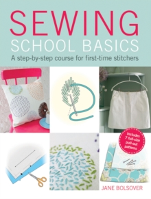 Sewing School Basics : A step-by-step course for first-time stitchers, Paperback Sewing School Basics : A step-by-step course for first-time stitchers, Paperback