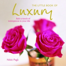 The Little Book of Luxury : Add a touch of indulgence to your life, Hardback The Little Book of Luxury : Add a touch of indulgence to your life, Hardback