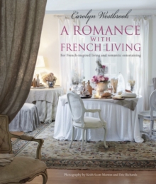A Romance with French Living : Interiors Inspired by Classic French Style, Hardback Book A Romance with French Living : Interiors Inspired by Classic French Style, Hardback Book