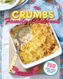 The Crumbs Family Cookbook : 150 Really Quick and Very Easy Recipes, Paperback The Crumbs Family Cookbook : 150 Really Quick and Very Easy Recipes, Paperback
