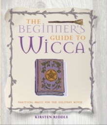 The Beginner's Guide to Wicca : Practical magic for the solitary witch, Paperback Book The Beginner's Guide to Wicca : Practical magic for the solitary witch, Paperback Book