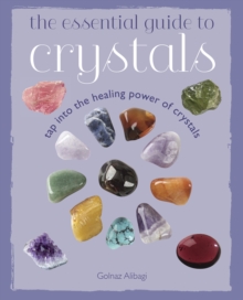 The Essential Guide to Crystals : Tap into the healing power of crystals, Paperback The Essential Guide to Crystals : Tap into the healing power of crystals, Paperback