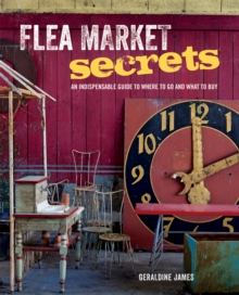 Flea Market Secrets : An Indispensable Guide to Where to Go and What to Buy, Hardback Flea Market Secrets : An Indispensable Guide to Where to Go and What to Buy, Hardback